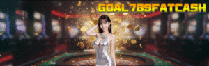 GOAL789FATCASH ทางเข้าสล็อตเว็บตรง แตกหนัก จ่ายจริง รับเงินก้อนโต